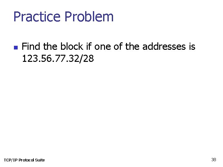 Practice Problem n Find the block if one of the addresses is 123. 56.