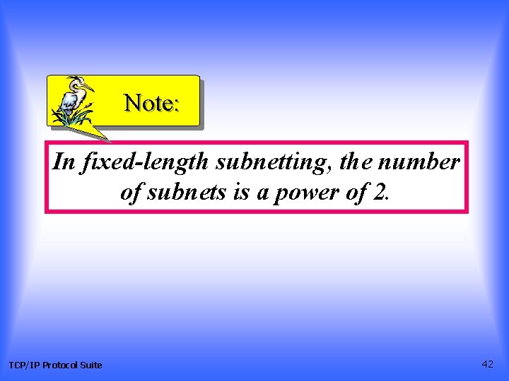 Note: In fixed-length subnetting, the number of subnets is a power of 2. TCP/IP