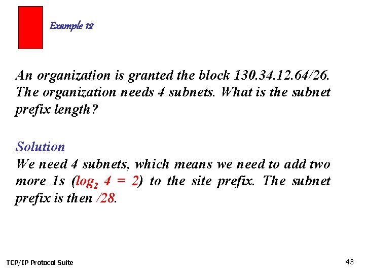 Example 12 An organization is granted the block 130. 34. 12. 64/26. The organization