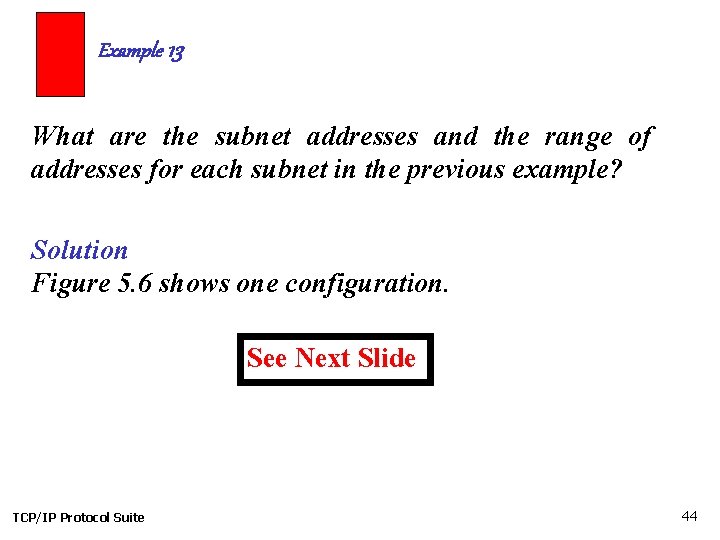 Example 13 What are the subnet addresses and the range of addresses for each