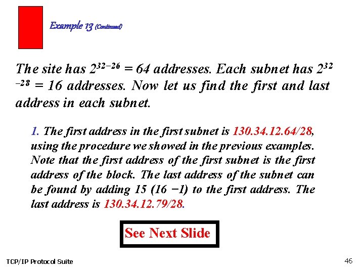 Example 13 (Continued) The site has 232− 26 = 64 addresses. Each subnet has