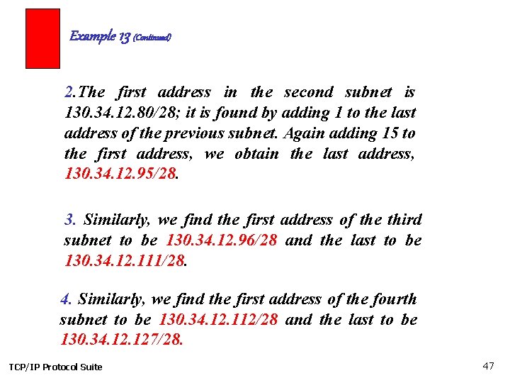 Example 13 (Continued) 2. The first address in the second subnet is 130. 34.