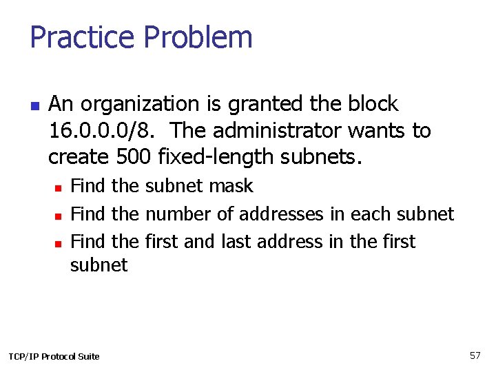 Practice Problem n An organization is granted the block 16. 0. 0. 0/8. The