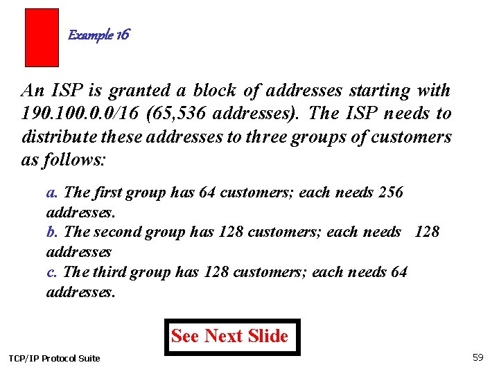 Example 16 An ISP is granted a block of addresses starting with 190. 100.