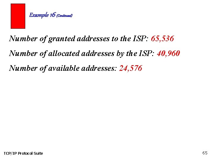 Example 16 (Continued) Number of granted addresses to the ISP: 65, 536 Number of