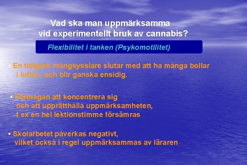 Vad ska man uppmärksamma vid experimentellt bruk av cannabis? Flexibilitet i tanken (Psykomotilitet) •