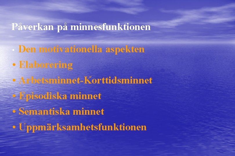 Påverkan på minnesfunktionen Den motivationella aspekten • Elaborering • • Arbetsminnet-Korttidsminnet • Episodiska minnet