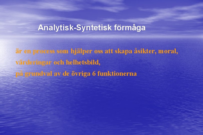 Analytisk-Syntetisk förmåga är en process som hjälper oss att skapa åsikter, moral, värderingar och