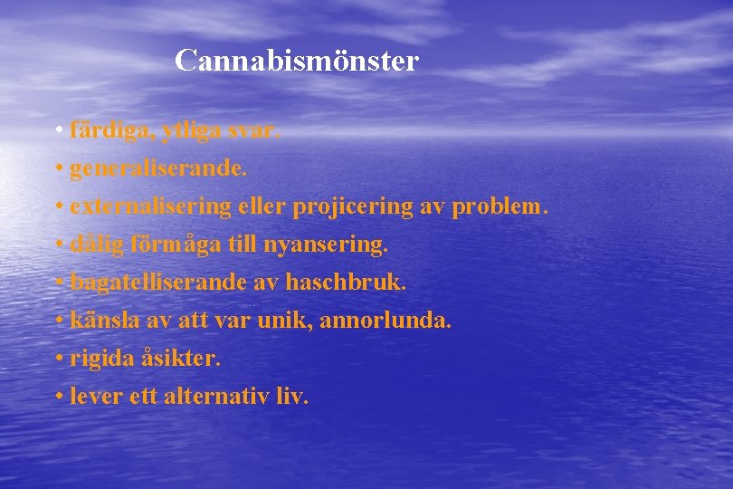 Cannabismönster • färdiga, ytliga svar. • generaliserande. • externalisering eller projicering av problem. •