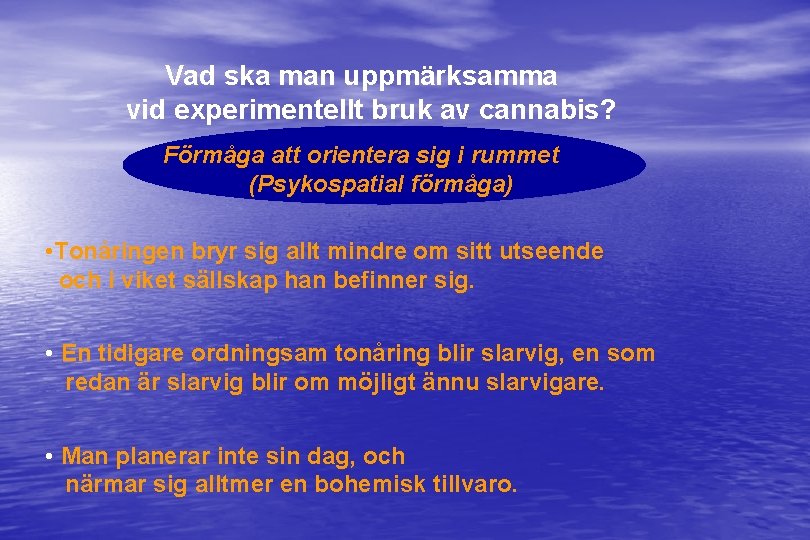 Vad ska man uppmärksamma vid experimentellt bruk av cannabis? Förmåga att orientera sig i