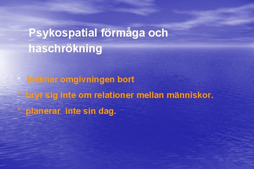 Psykospatial förmåga och haschrökning * bleknar omgivningen bort * bryr sig inte om relationer