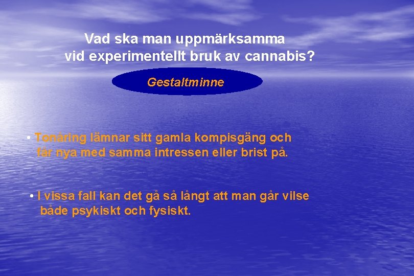 Vad ska man uppmärksamma vid experimentellt bruk av cannabis? Gestaltminne • Tonåring lämnar sitt
