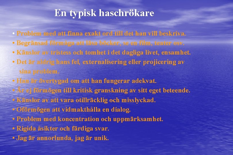 En typisk haschrökare • Problem med att finna exakt ord till det han vill