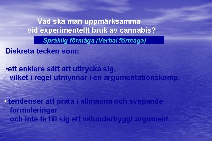 Vad ska man uppmärksamma vid experimentellt bruk av cannabis? Språklig förmåga (Verbal förmåga) Diskreta