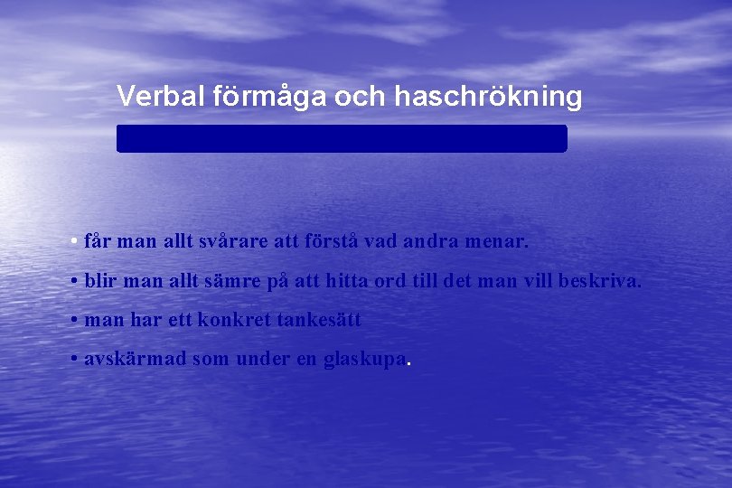 Verbal förmåga och haschrökning • får man allt svårare att förstå vad andra menar.