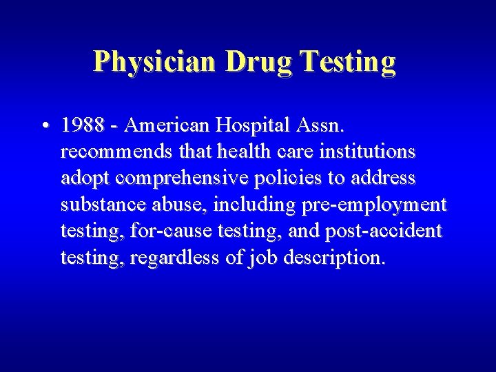 Physician Drug Testing • 1988 - American Hospital Assn. recommends that health care institutions