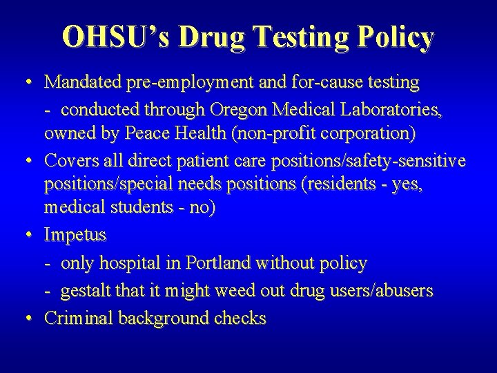 OHSU’s Drug Testing Policy • Mandated pre-employment and for-cause testing - conducted through Oregon