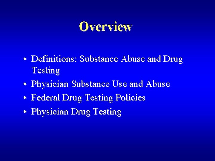 Overview • Definitions: Substance Abuse and Drug Testing • Physician Substance Use and Abuse