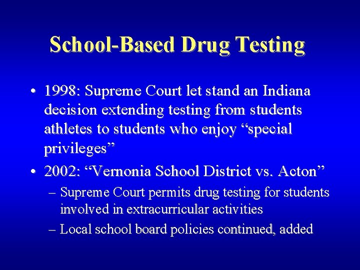 School-Based Drug Testing • 1998: Supreme Court let stand an Indiana decision extending testing