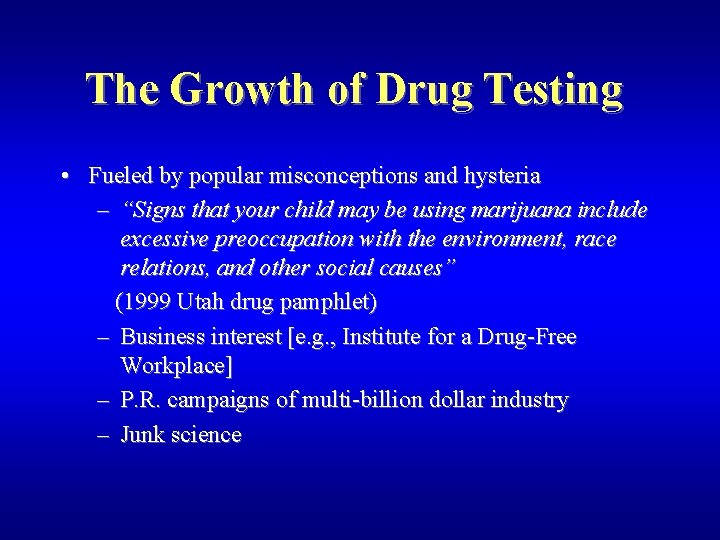 The Growth of Drug Testing • Fueled by popular misconceptions and hysteria – “Signs