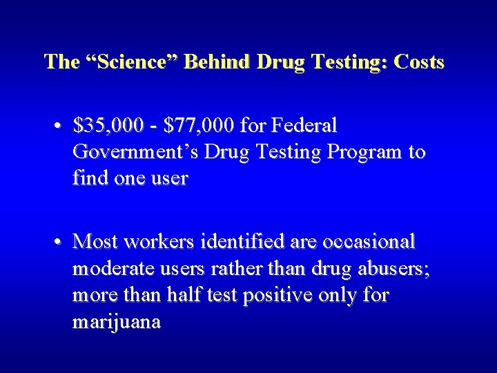 The “Science” Behind Drug Testing: Costs • $35, 000 - $77, 000 for Federal