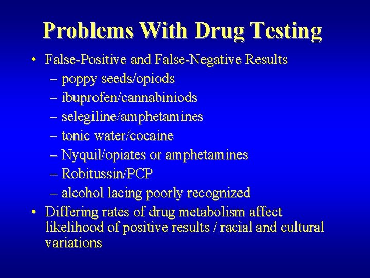 Problems With Drug Testing • False-Positive and False-Negative Results – poppy seeds/opiods – ibuprofen/cannabiniods