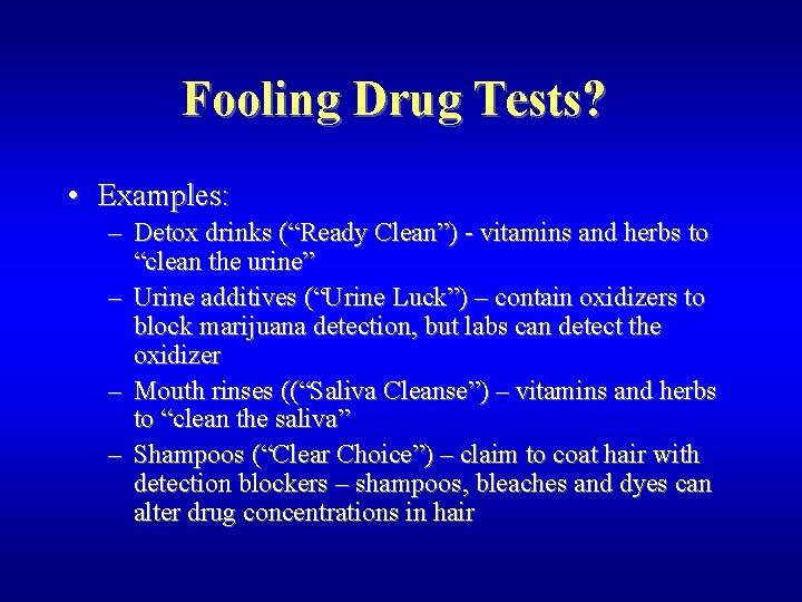 Fooling Drug Tests? • Examples: – Detox drinks (“Ready Clean”) - vitamins and herbs