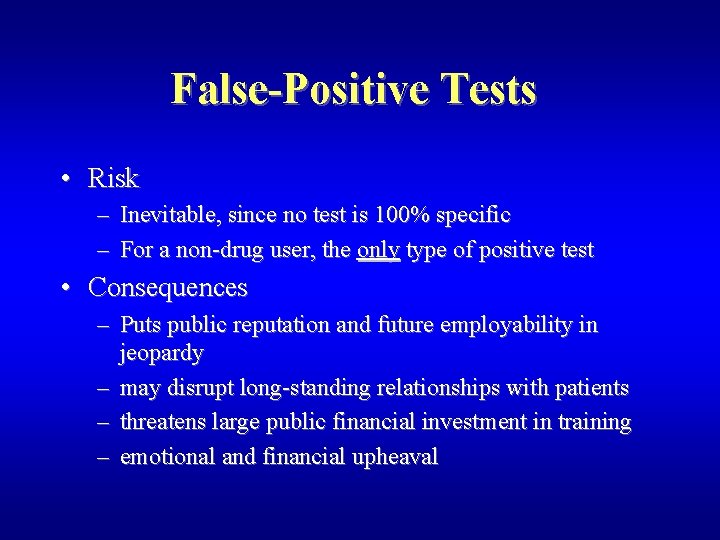 False-Positive Tests • Risk – Inevitable, since no test is 100% specific – For