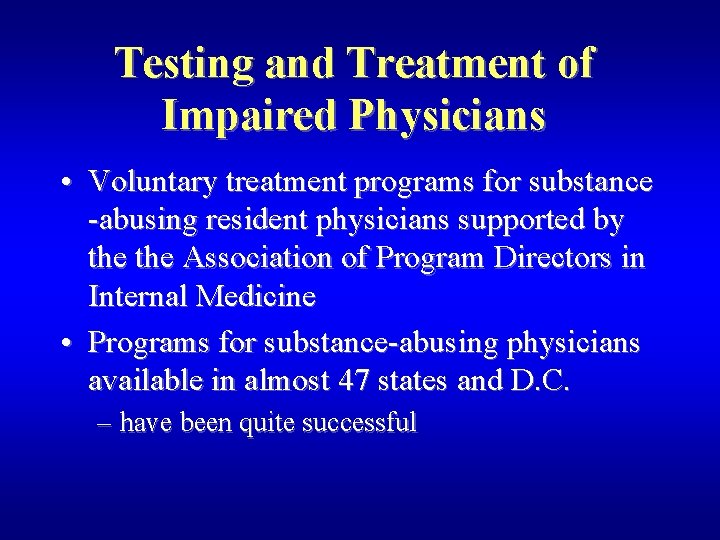 Testing and Treatment of Impaired Physicians • Voluntary treatment programs for substance -abusing resident