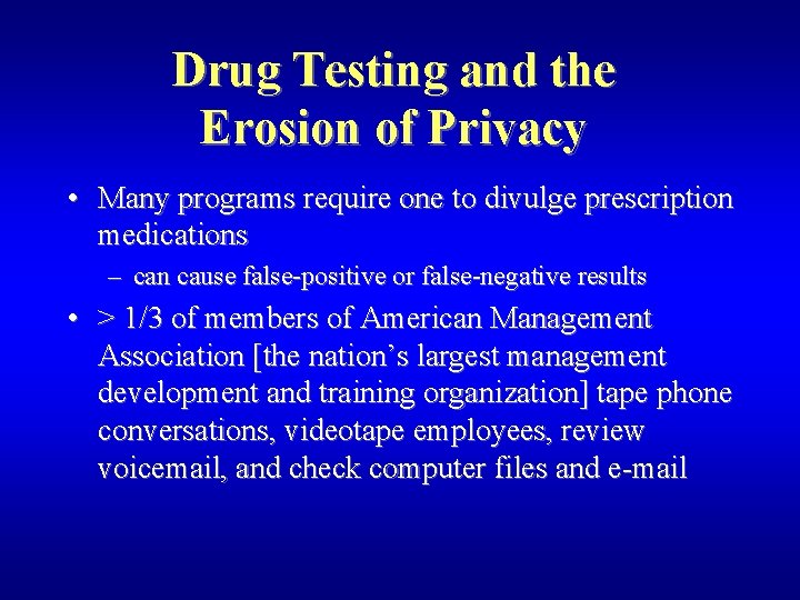 Drug Testing and the Erosion of Privacy • Many programs require one to divulge