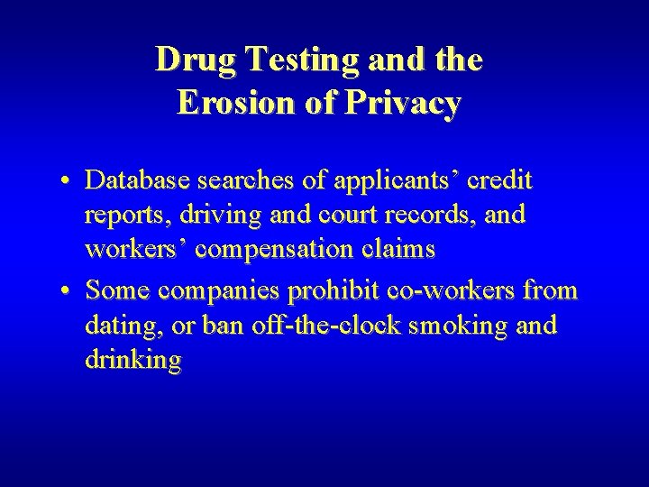 Drug Testing and the Erosion of Privacy • Database searches of applicants’ credit reports,