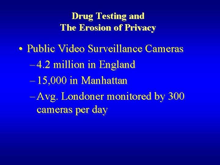 Drug Testing and The Erosion of Privacy • Public Video Surveillance Cameras – 4.