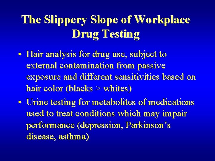 The Slippery Slope of Workplace Drug Testing • Hair analysis for drug use, subject
