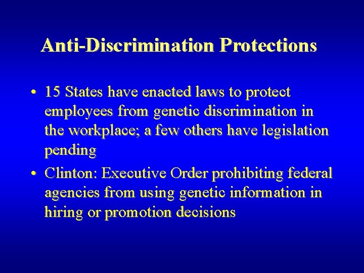Anti-Discrimination Protections • 15 States have enacted laws to protect employees from genetic discrimination