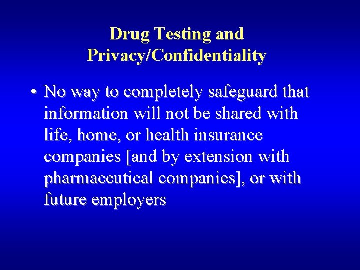 Drug Testing and Privacy/Confidentiality • No way to completely safeguard that information will not