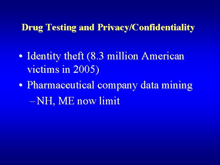 Drug Testing and Privacy/Confidentiality • Identity theft (8. 3 million American victims in 2005)