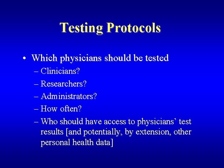 Testing Protocols • Which physicians should be tested – Clinicians? – Researchers? – Administrators?