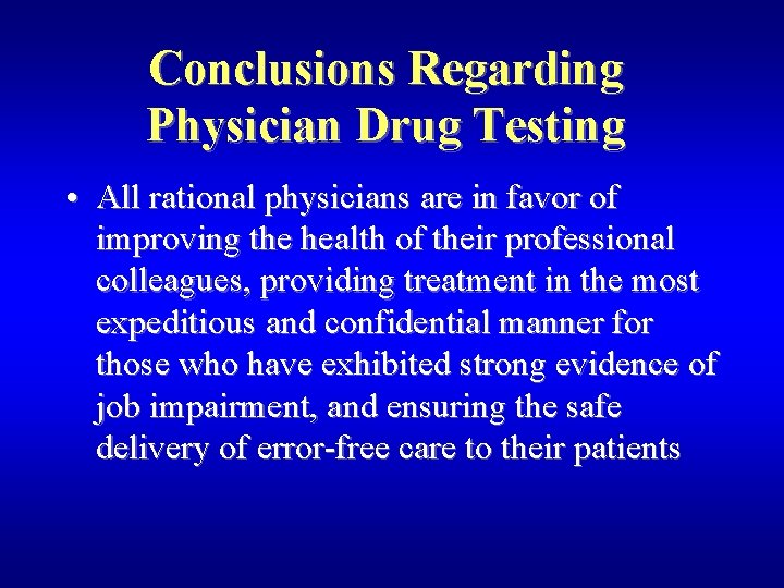 Conclusions Regarding Physician Drug Testing • All rational physicians are in favor of improving