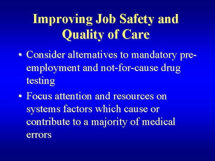 Improving Job Safety and Quality of Care • Consider alternatives to mandatory preemployment and