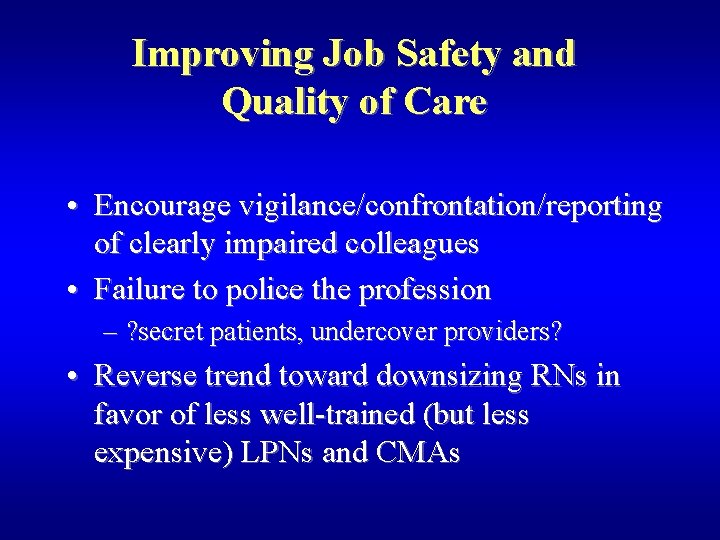 Improving Job Safety and Quality of Care • Encourage vigilance/confrontation/reporting of clearly impaired colleagues