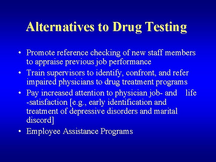 Alternatives to Drug Testing • Promote reference checking of new staff members to appraise