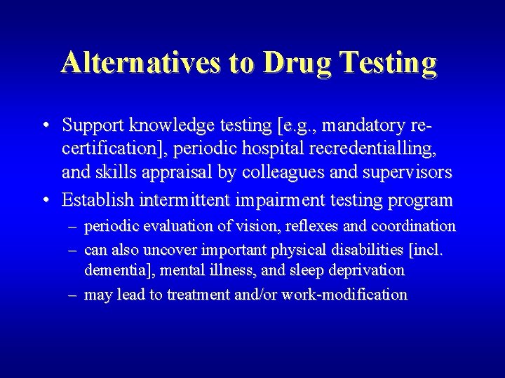 Alternatives to Drug Testing • Support knowledge testing [e. g. , mandatory recertification], periodic