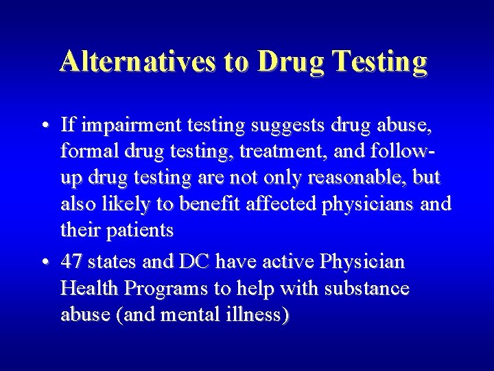 Alternatives to Drug Testing • If impairment testing suggests drug abuse, formal drug testing,