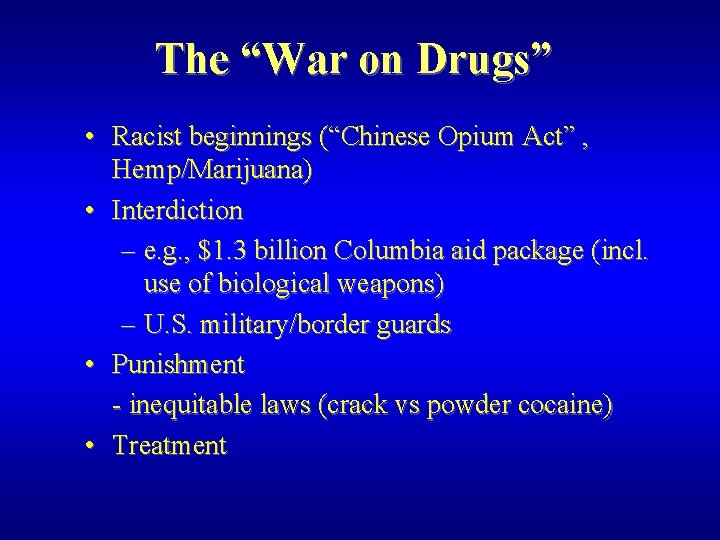 The “War on Drugs” • Racist beginnings (“Chinese Opium Act” , Hemp/Marijuana) • Interdiction