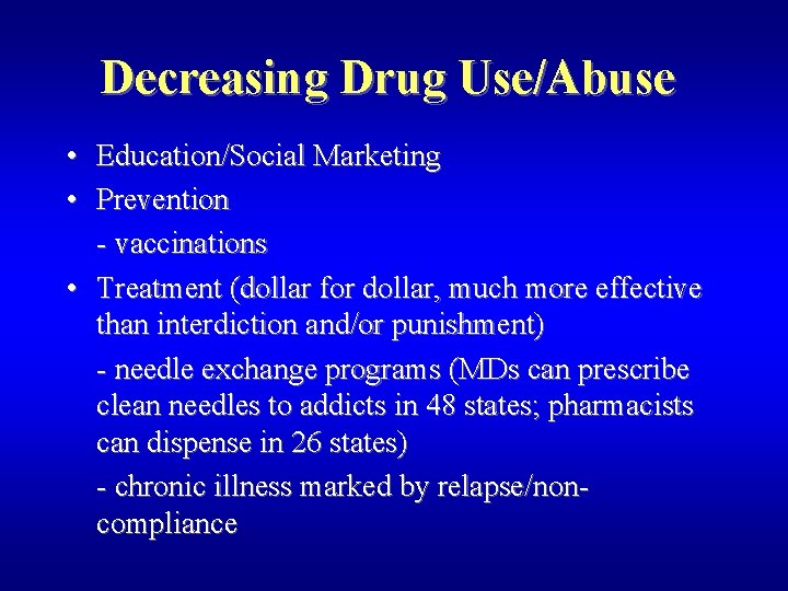 Decreasing Drug Use/Abuse • Education/Social Marketing • Prevention - vaccinations • Treatment (dollar for