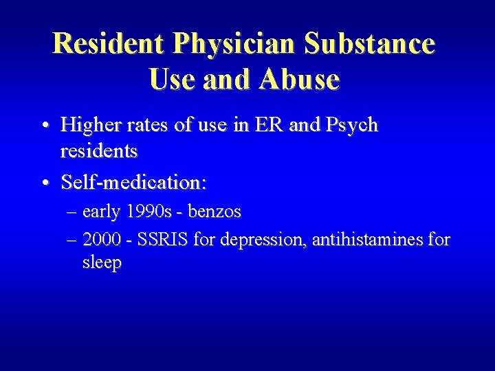 Resident Physician Substance Use and Abuse • Higher rates of use in ER and