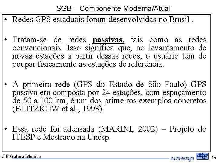 SGB – Componente Moderna/Atual • Redes GPS estaduais foram desenvolvidas no Brasil. • Tratam-se