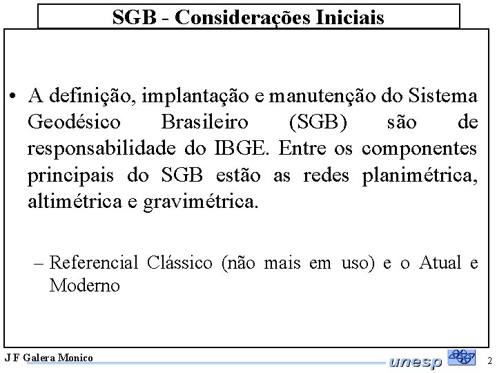 SGB - Considerações Iniciais • A definição, implantação e manutenção do Sistema Geodésico Brasileiro