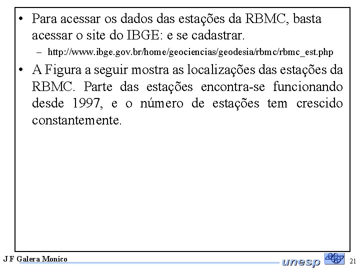  • Para acessar os dados das estações da RBMC, basta acessar o site