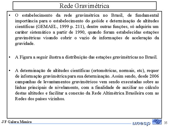 Rede Gravimétrica • O estabelecimento da rede gravimétrica no Brasil, de fundamental importância para